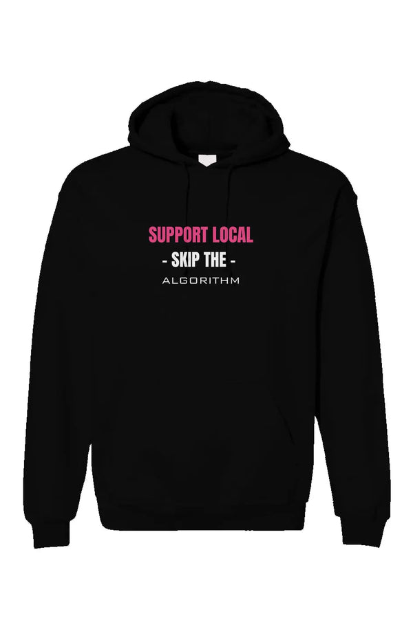 Support Local – Skip the Algorithm Hoodie