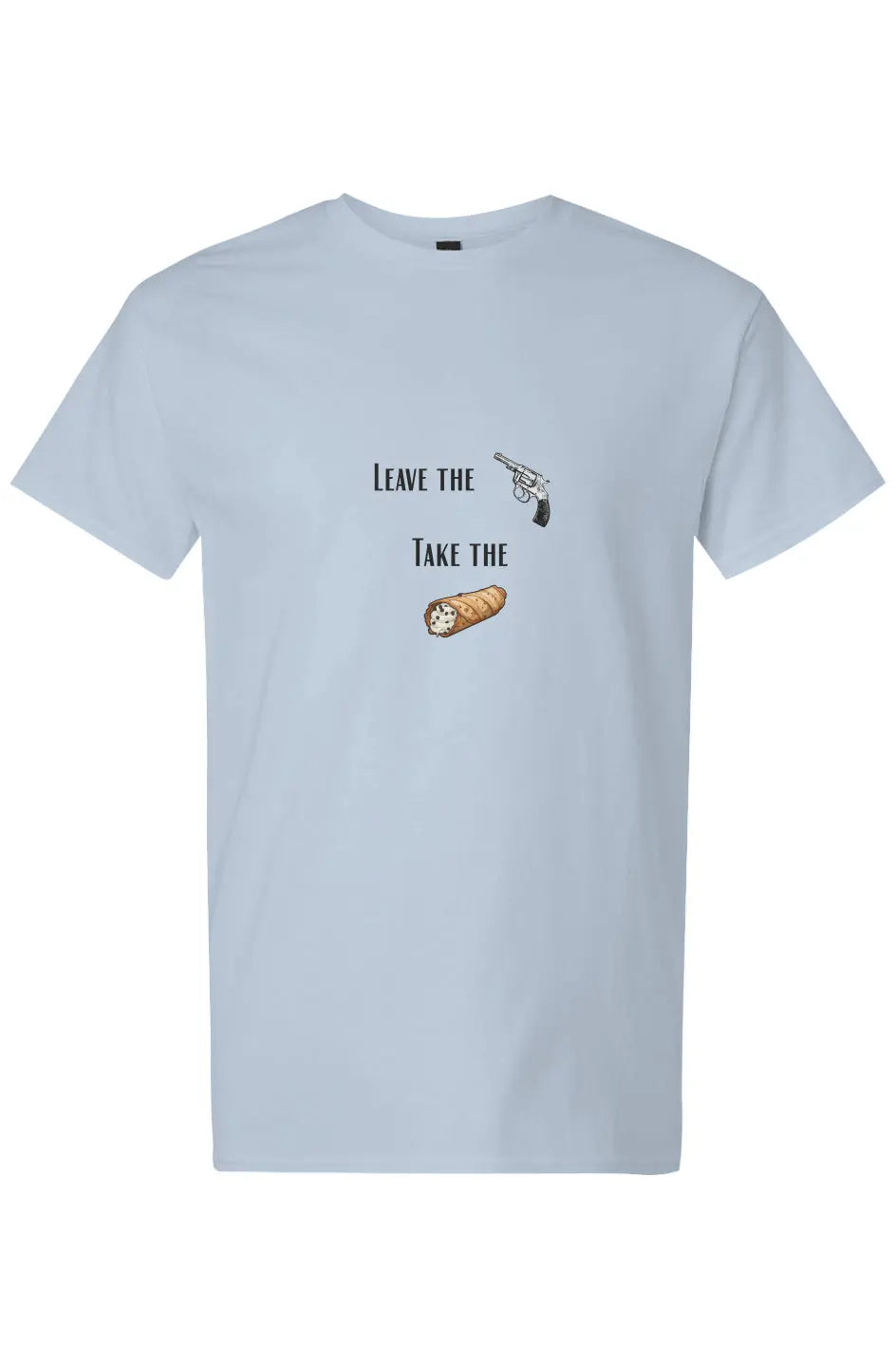Leave the Guns. Take the Cannoli. T Shirt